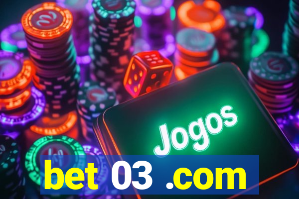 bet 03 .com